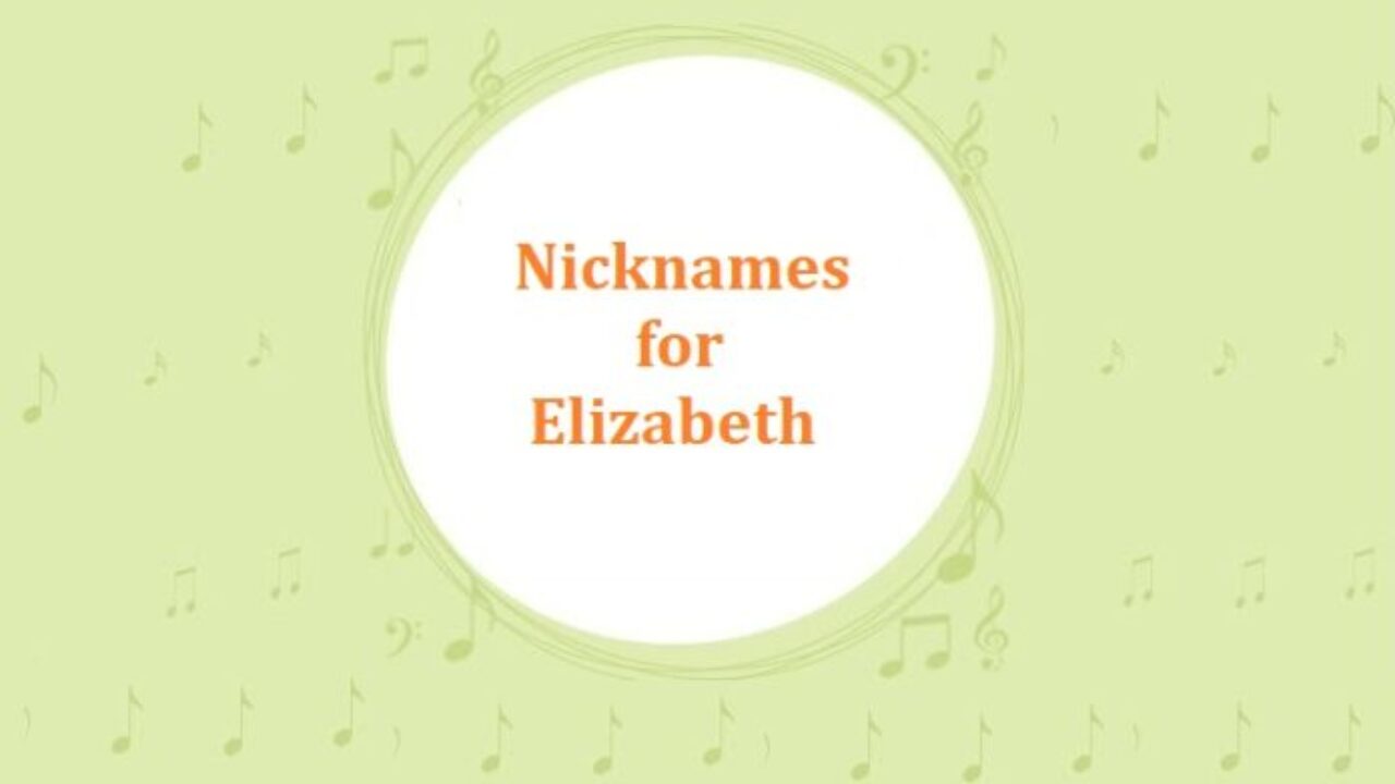 200 Nicknames For Elizabeth Unusual Cute Funny Nicknames