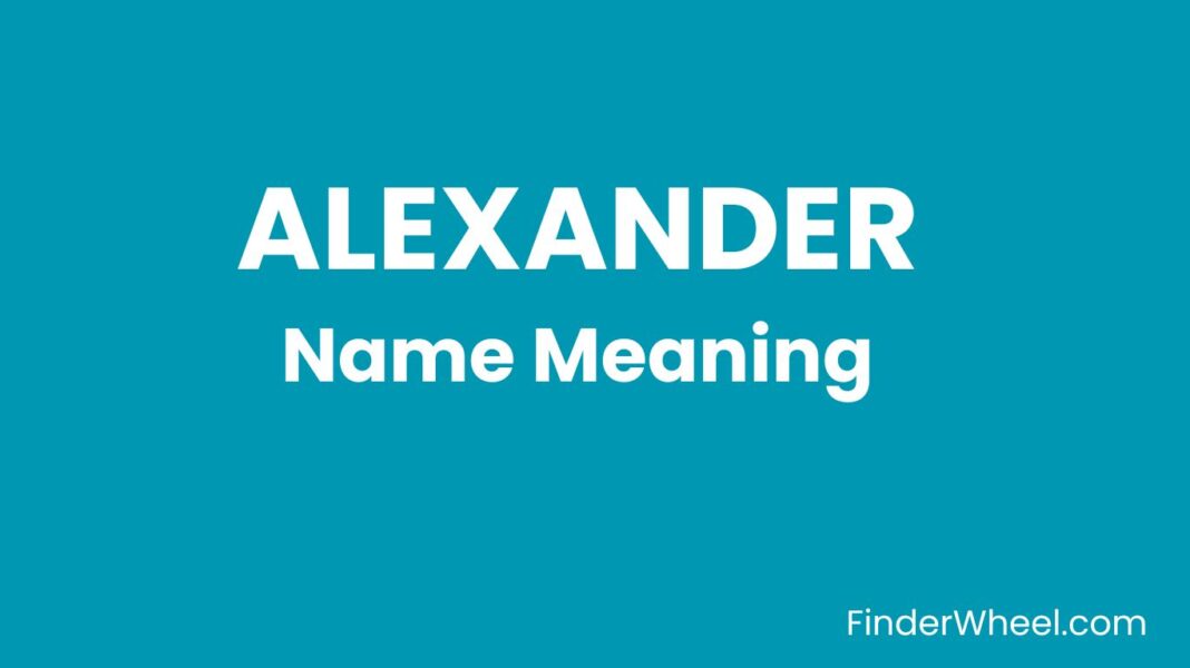 Alexander Name Meaning Origin, Popularity and Nicknames