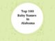 Top 100 Baby Names in Alabama with Meanings Top 100 Baby Names in Alabama