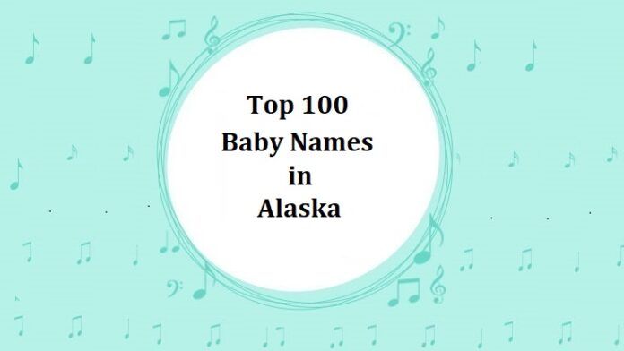 Top 100 Baby Names in Alaska