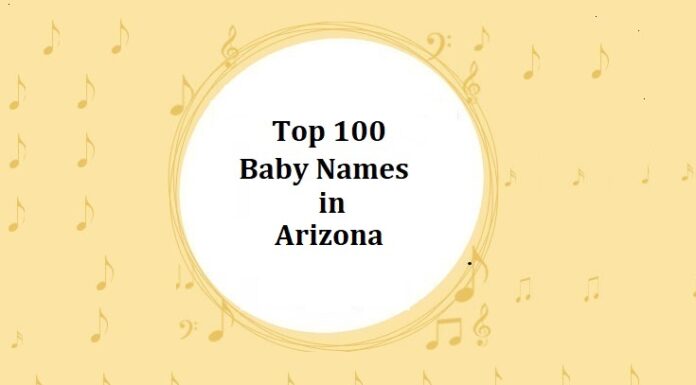 Top 100 Baby Names in Arizona with Meanings Top 100 Baby Names in Arizona with Meanings