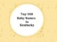Top 100 Baby Names in Kentucky with Meanings Top 100 Baby Names in Kentucky with Meanings
