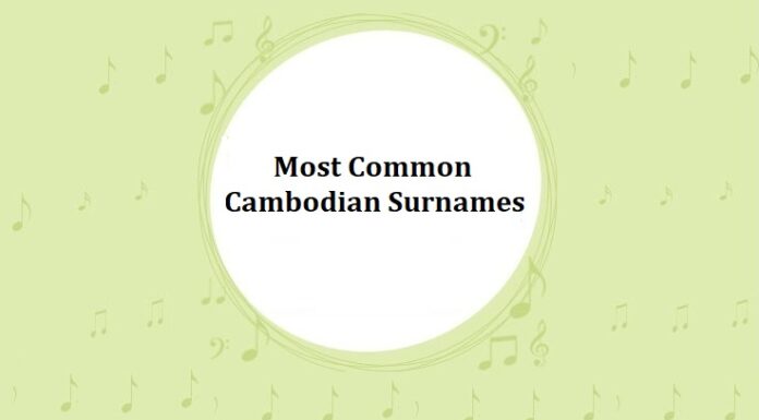 1000+ Most Common Cambodian Last Names & Surnames with Meanings Most Common Cambodian Last Names & Surnames