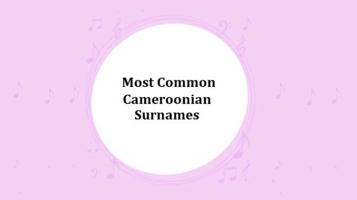 Most Common Cameroonian Last Names & Surnames