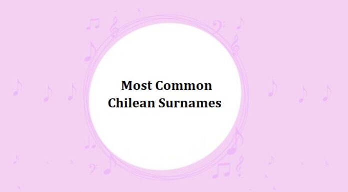 1000+ Most Common Chilean Last Names & Surnames with Meanings Most Common Chilean Last Names & Surnames