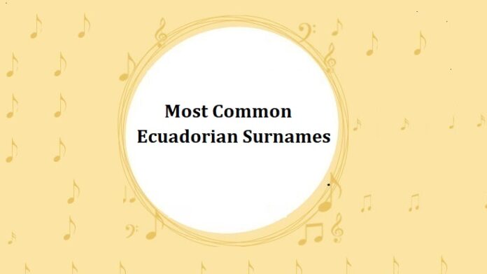 Most Common Ecuadorian Surnames