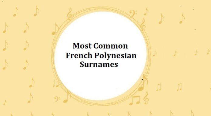 50+ Most Common French Polynesian Last Names & Surnames Most Common French Polynesian Surnames