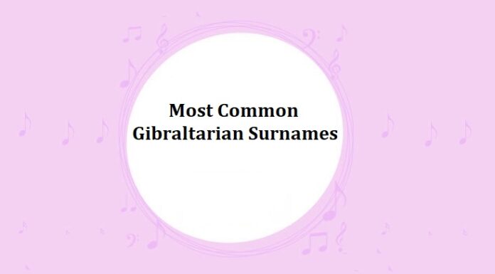 50+ Most Common Gibraltarian Last Names & Surnames with Meanings Most Common Gibraltarian Surnames
