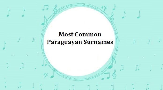 500+ Most Common Paraguayan Last Names & Surnames Most Common Paraguayan Surnames