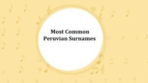 Peruvian Surnames 1000+ Most Common Last Names in Peru