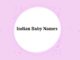 300 Top Indian Baby Names with Meanings Indian Baby Names with Meanings