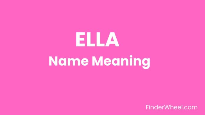 Ella Name Meaning, Origin, Popularity and Nicknames
