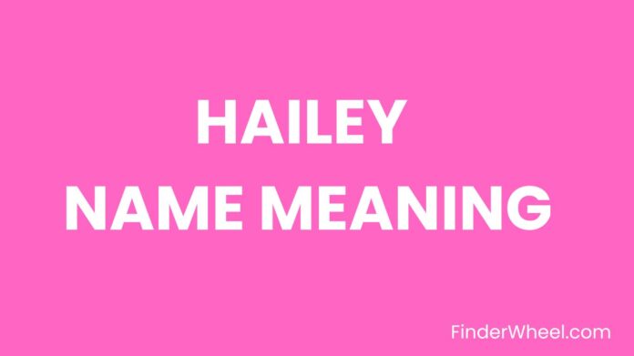 Hailey Name Meaning