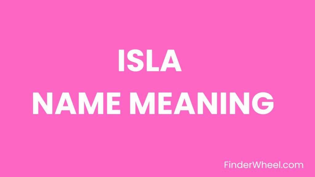 Isla Name Meaning, Origin, Popularity and Nicknames