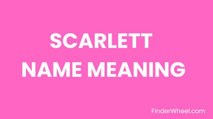 Scarlett Name Meaning, Origin, Popularity and Nicknames