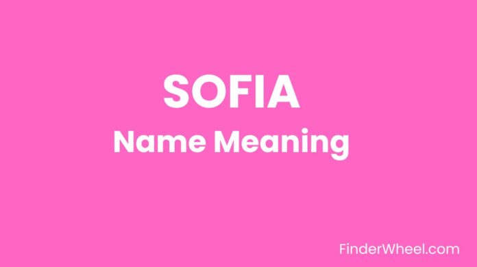 Sofia Name Meaning, Origin, Popularity and Nicknames