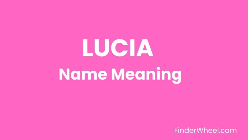 Lucia Name Meaning, Origin, Popularity and Nicknames