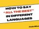 How to Say “All The Best” in Different Languages How to Say All The Best in Different Languages