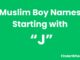 100 Muslim Boy Names Starting With “J” Muslim Boy Names Starting With J