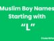 100 Muslim Boy Names Starting With “L” Muslim Boy Names Starting With L