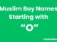 100 Muslim Boy Names Starting With “O” Muslim Boy Names Starting With O