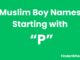 100 Muslim Boy Names Starting With “P” Muslim Boy Names Starting With P