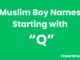 100 Muslim Boy Names Starting With “Q” Muslim Boy Names Starting With Q