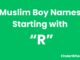 100 Muslim Boy Names Starting With “R” Muslim Boy Names Starting With R