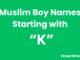 100 Muslim Boy Names Starting With “K” Muslim Boy Names Starting With k